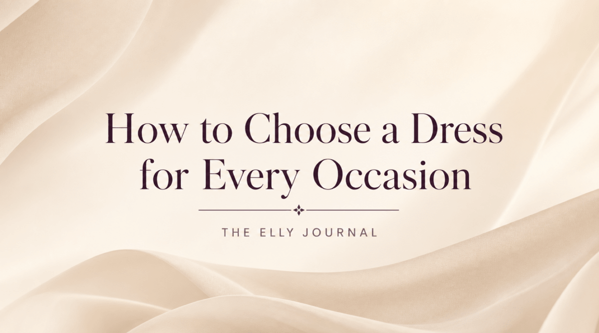 How to Choose a Dress for Every Occasion - ELLY