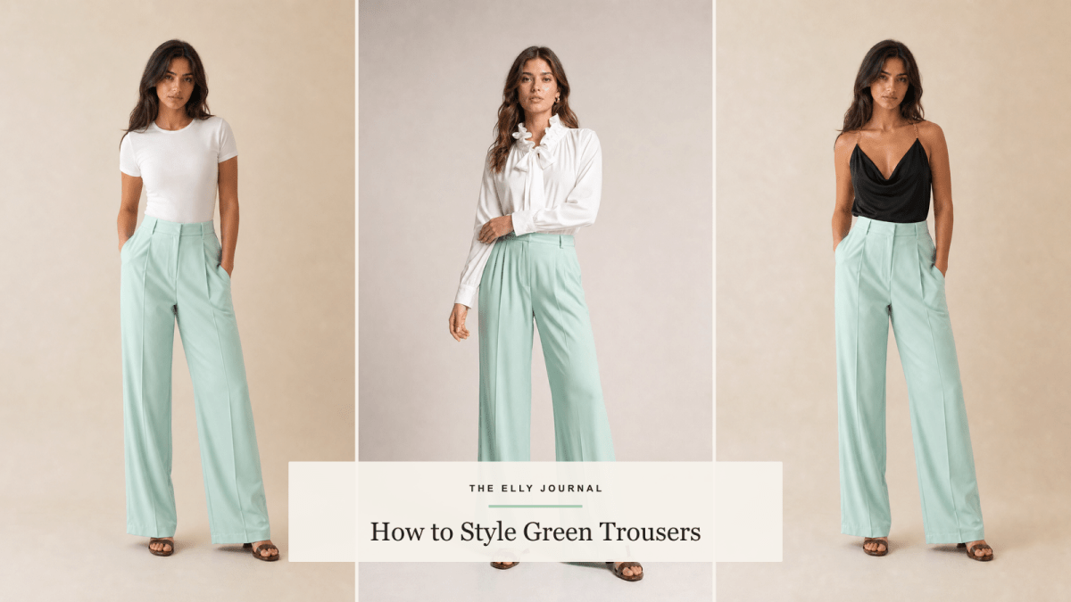 How to Style Green Trousers: Three Outfit Ideas - ELLY